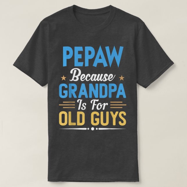 Manar Pepaw för att morfar är för gamla killar. T Shirt (Design framsida)