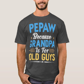 Manar Pepaw för att morfar är för gamla killar. T Shirt