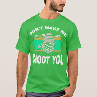 Manar Photography FUNNY Photographer Joke Dont mak T Shirt