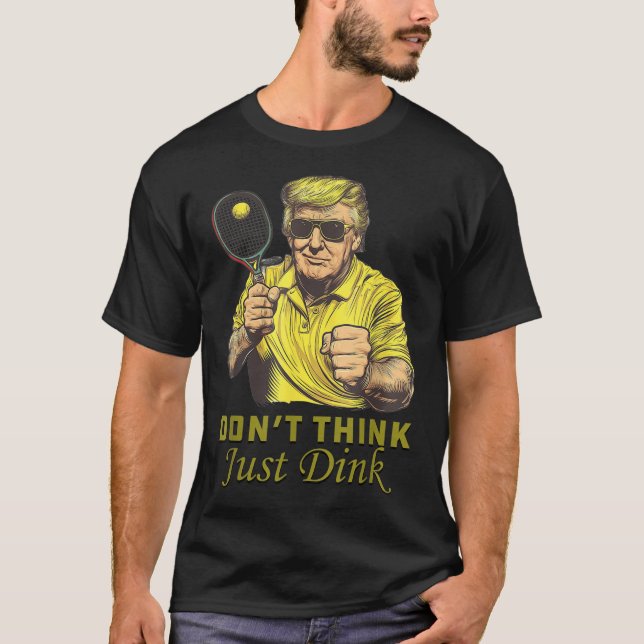 Manar Pickle Boll Dont Tänka Just Dink Funny Trump T Shirt (Framsida)