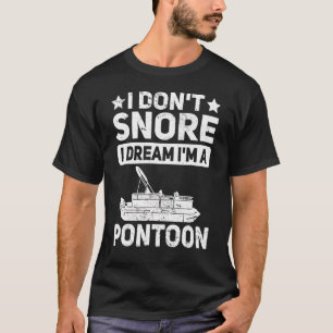 Manar Pontooning I't Snore I Dream Im A Pontoo T Shirt