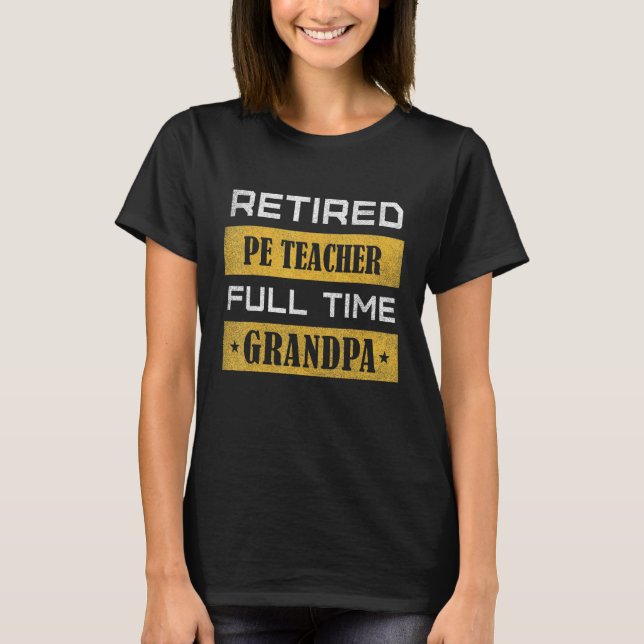 Manar Retrött Pe Teacher Fullt Time Grandpa Retire T Shirt (Framsida)