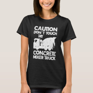 Manar Rör inte min betongblandare Lastbil Cement M T Shirt