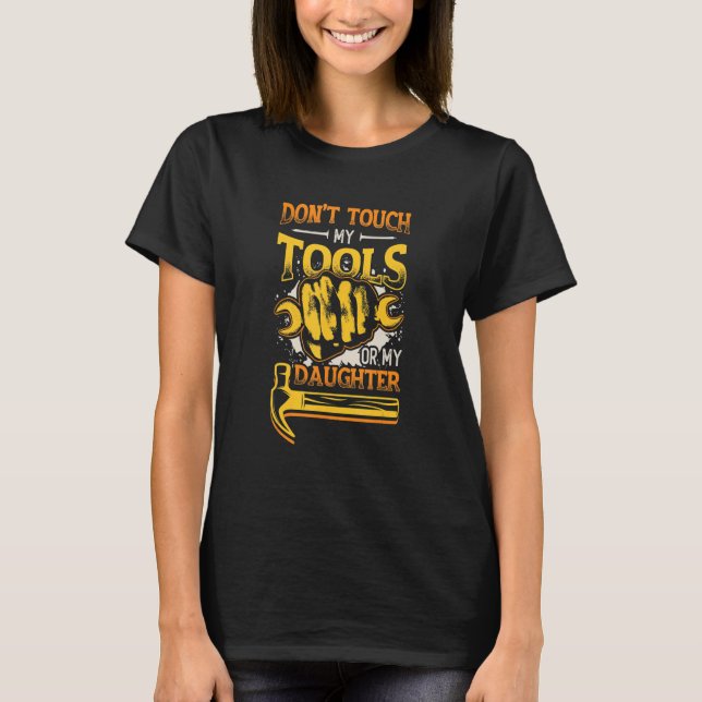 Manar rör inte mitt Verktyg eller min dotter Pappa T Shirt (Framsida)