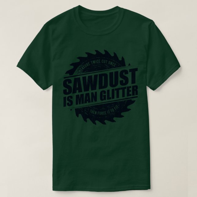 Manar Sawdust är Glitter Woodworking Carpenter T Shirt (Design framsida)