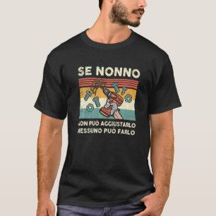 Manar Se Nonno non Può Aggiustarlo Italiano Grandf T Shirt
