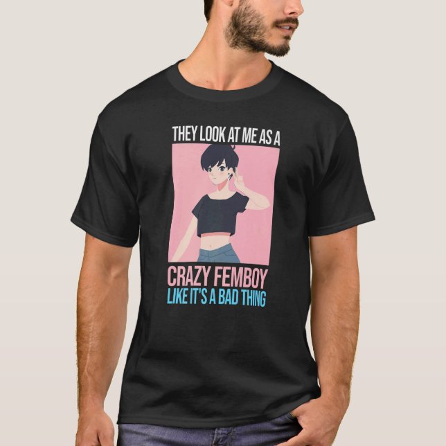 Manar ser de mig som en galen femboy Femboys T Shirt (Framsida)