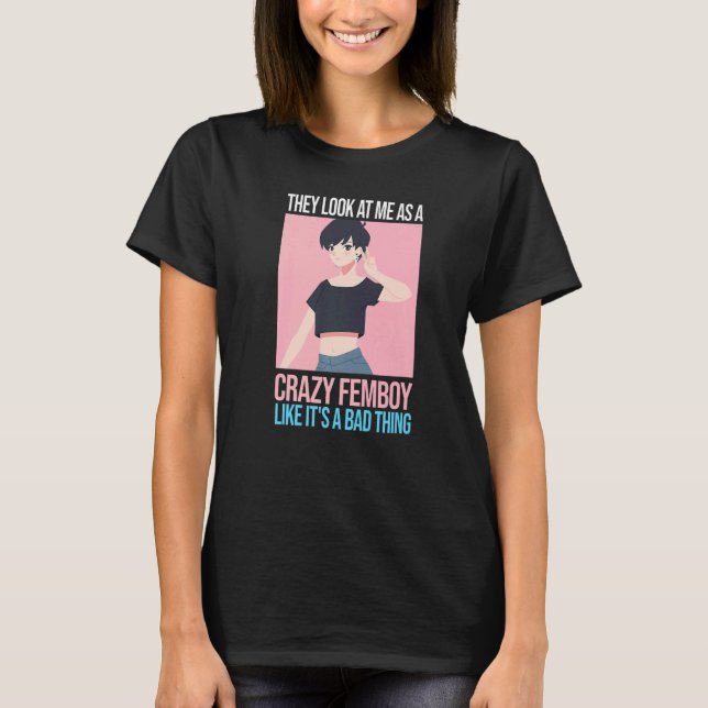 Manar ser de mig som en galen femboy Femboys T Shirt (Framsida)