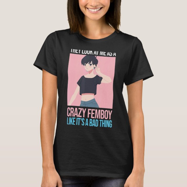 Manar ser de mig som en galen femboy Femboys T Shirt (Framsida)