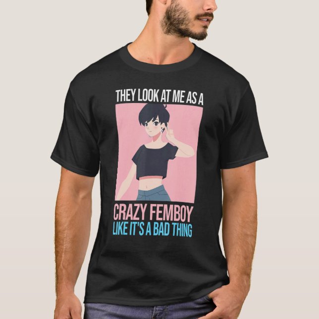 Manar ser de mig som en galen femboy Femboys T Shirt (Framsida)