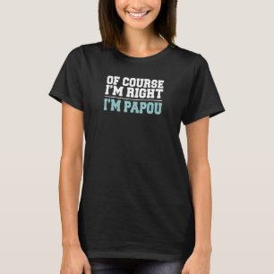 Manar Självklart är jag Höger att jag är Papou Gre T Shirt
