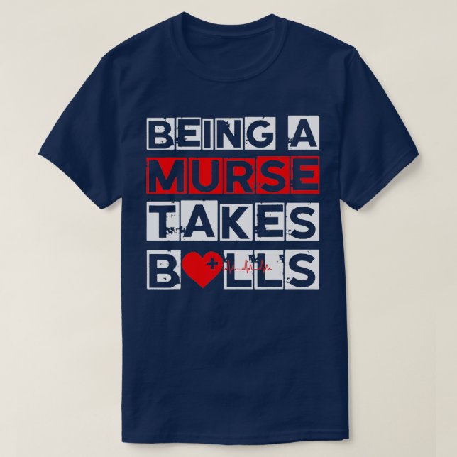 Manar som är en Murse tar Bollar Male Nurse Funny  T Shirt (Design framsida)