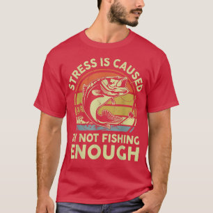 Manar Stressar orsakas av att man inte fiskar till T Shirt