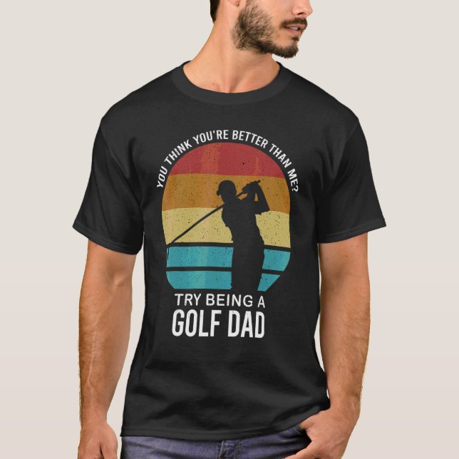 Manar Tänka Du är bättre Golf Pappa Golf Player T Shirt (Framsida)