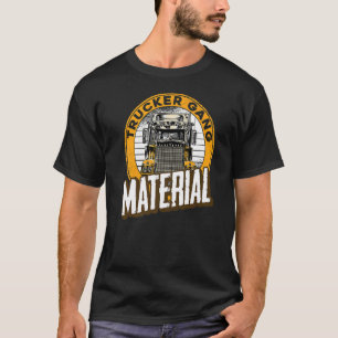 Manar Trucker Gang Material Big Trucking Driver Tr T Shirt