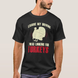 Manar Ursäkta min körning jag Tittar för kalkoner T Shirt