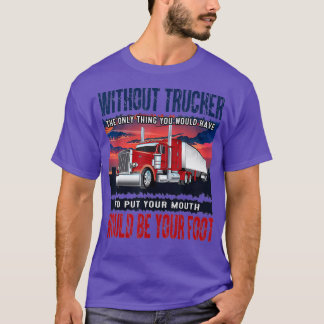 Manar utan lastbilschaufförer.. Det enda Sak måste T Shirt