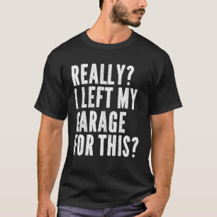 Manar Verkligen jag Lämnat min garage för denna me T Shirt