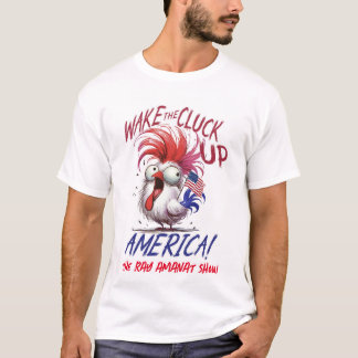Manar "Wake the Cluck Up America" T-shirt