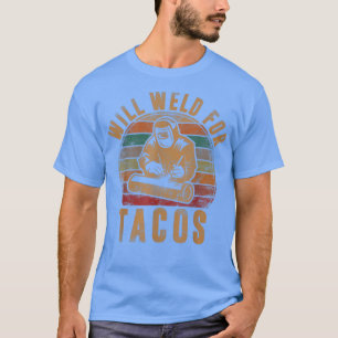 Manar Will Welding for Tacos Welder Gift Funny Wel T Shirt