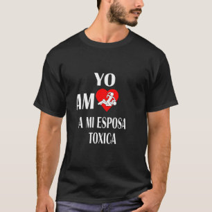 Manar Yo Amo A Mi Esposa Toxica Mujer Toxica Golpe T Shirt