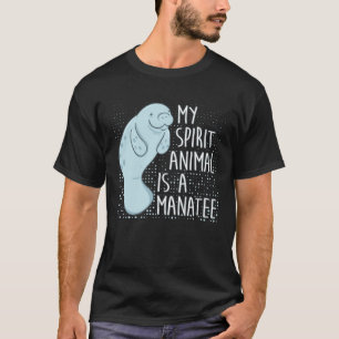 Manatee säger att mitt andliga djur är en manatee t shirt