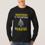 Manatee Sea Animal Brother of the Birthday Manatee T Shirt<br><div class="desc">Manatee Sea Animal Brother of the Birthday Manatee</div>