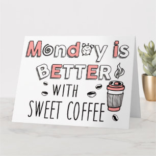 Måndag är bättre med sötkaffe kort