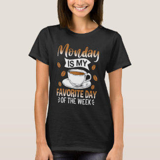 Måndag Är Min Favoritdag På Veckans Kaffedryck T Shirt
