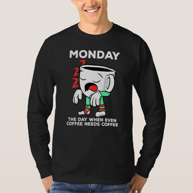 Måndag den dag då även kaffe behöver kaffe t shirt (Framsida)