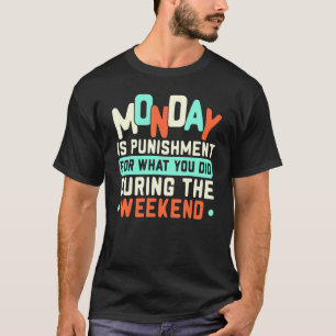 Måndagen är ett straff för det du gjorde under t shirt