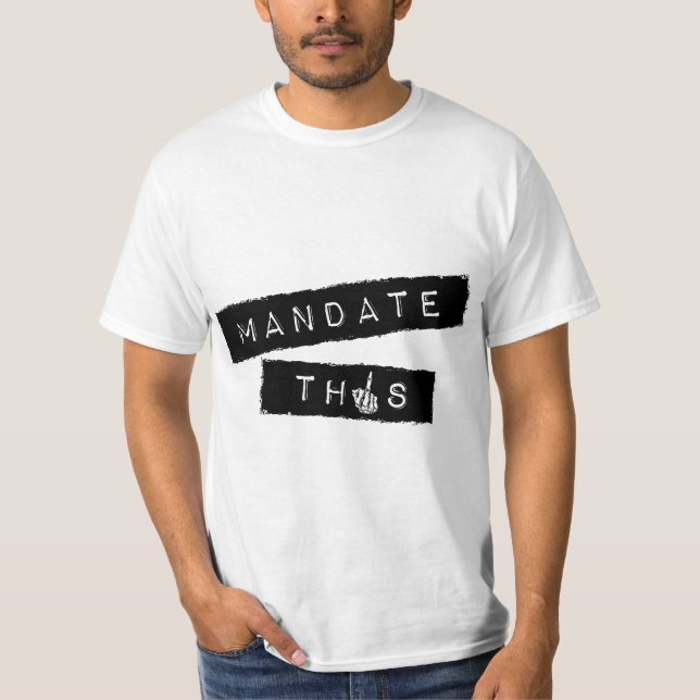 Mandate This - Funny Anti Mandatory Vaccine Statem T Shirt (Framsida)