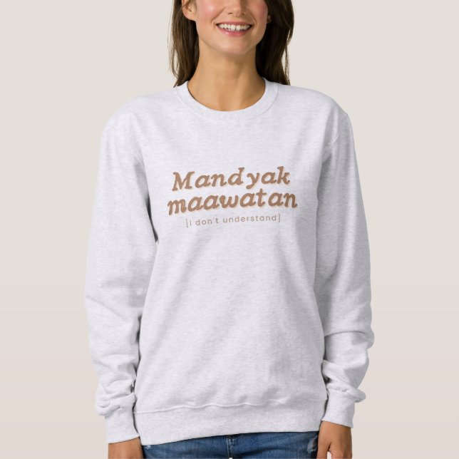 Mandyak Maawatan Ilocano Phrase Filipino Sweater T Shirt (Framsida)