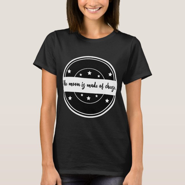 Månen är gjord av ost Rolig citatdesign T Shirt (Framsida)