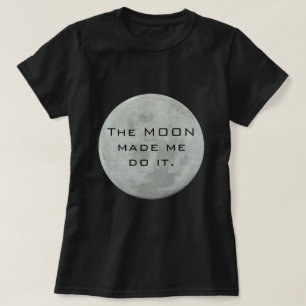 Månen gjorde mig att göra det - fullmånen t-shirt