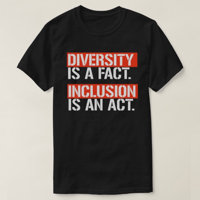 Mångfald är ett faktum. Att inkludera är ett "Act  T Shirt (Design framsida)