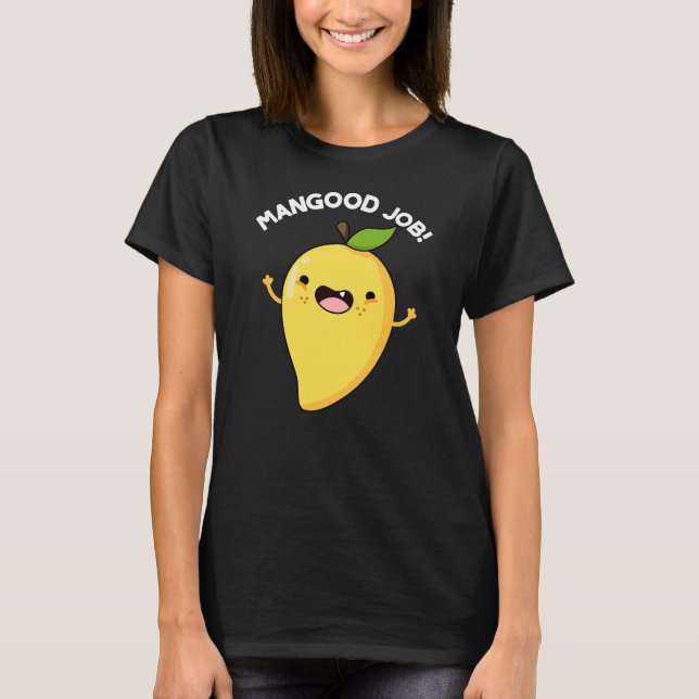Mangood Job Funny Mango Fruit Pun Mörk BG T Shirt (Framsida)