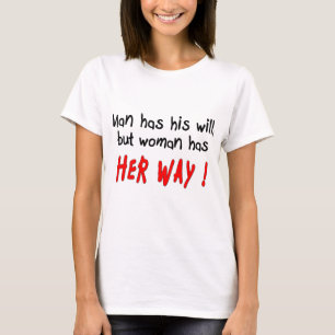 Mannen har sin vilja, men kvinnan har sin väg! t-shirt