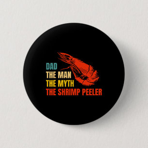 Mannen Myth the Shrimp Peeler Fars dag Knapp