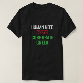 Människan behöver inte korporerad girighet T-Shirt