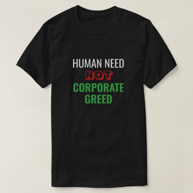 Människan behöver inte korporerad girighet T-Shirt (Design framsida)