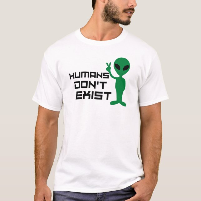 Människan existerar inte Lustigt främmande grafik T Shirt (Framsida)
