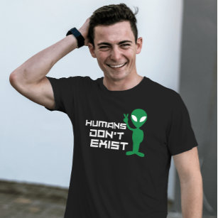 Människan finns inte i Alien ufo-grafik T Shirt