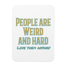 Människor är konstigar och hårda - kärlek dem ändå magnet