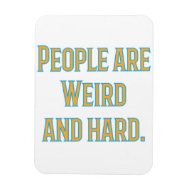 Människor är konstigar och hårda magnet