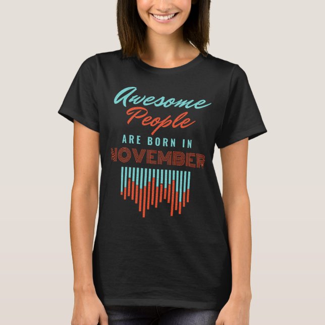 MÄNNISKOR I fantastisk ÄR FÖDDA I - NOVEMBER BIRTH T Shirt (Framsida)