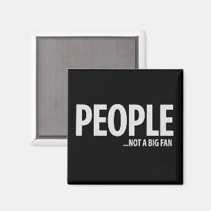 Människor inte ett fan om mig Sarcastic rolig Magnet
