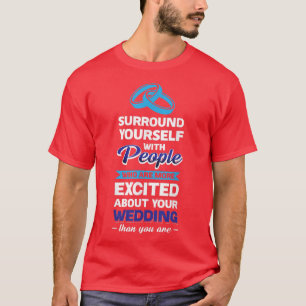 Människor som är mer exalterade över ditt bröllop t shirt