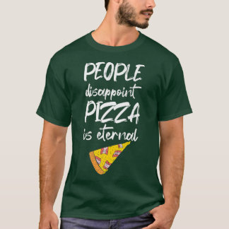 Människor som gör Pizza besviken är den eviga ital T Shirt