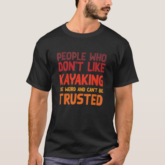 Människor som inte gillar Kayaking Kayak Humor Kay T Shirt (Framsida)